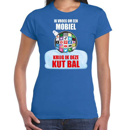 Christmas ball t-shirt Ik vroeg om een mobiel krijg ik deze kut bal blue women